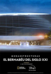 Poster pequeño de Megaestructuras: El Bernabéu Del Siglo XXI